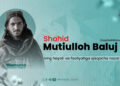 Shahid Muti’ulloh Baloch taqabbalahullohning hayoti va faoliyatiga qisqacha nazar